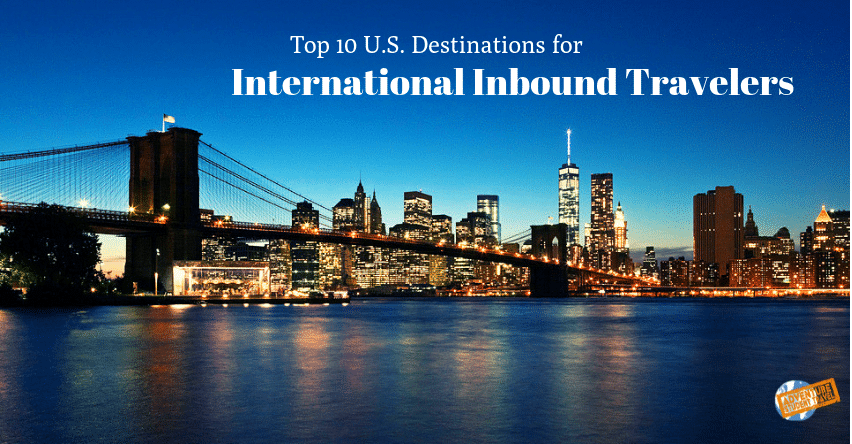 Top 10 U S Destinations For International Inbound Travelers